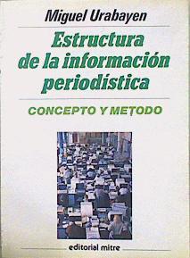 Estructura de la información periodistica Concepto y Método | 116163 | Urabayen Cascante, Miguel