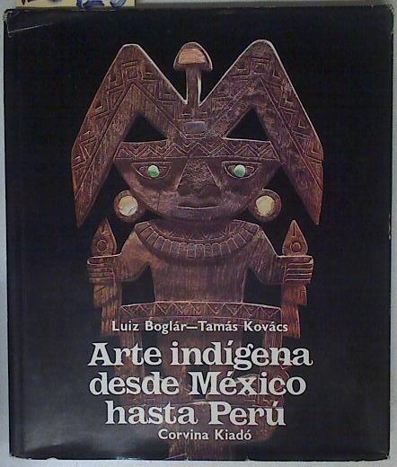 Arte indígena desde México hasta Perú | 126928 | Boglár, Luiz/Kovács, Tamás