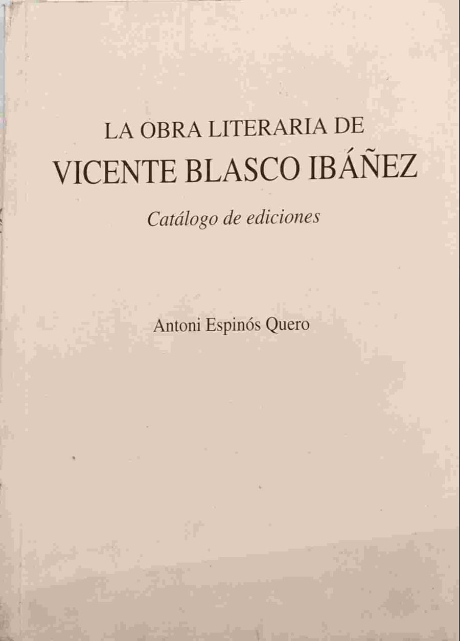 La obra literaria de Vicente Blasco Ibáñez Catálogo de Ediciones | 138891 | Espinós Quero, Antonio