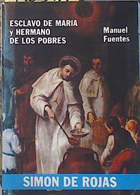 Simón de Rojas . Esclavo de Maria y hermano de llos pobres | 140311 | Fuentes Porrero, Manuel