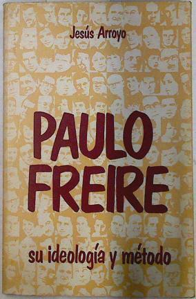 Paulo Freire. Su ideología y método | 71797 | Arroyo Lasa, Jesús
