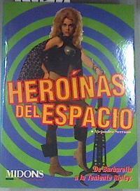 Heroínas del espacio. De Barbarella a la Teniente Ripley. | 179347 | Serrano Tortosa, Alejandro