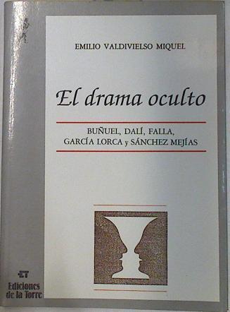 El Drama oculto. Buñuel, Dalí, Falla, García Lorca y Sánchez Mejías | 130447 | Valdivielso, Miquel Emilio