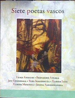 Siete poetas vascos Selección de Poemas de: Luigi Anselmi, Bernardo Atxaga, Jon Gerediaga, Tere Iras | 183908 | Anselmi, Luigi (1954- )/Jon Gerediaga, Bernardo Atxaga/Xabier Lete, Tere Irastortza/Joseba Sarrionandia, Xabier Montoia