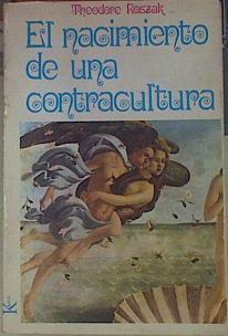 El Nacimiento De Una Contracultura . Reflexiones sobre la sociedad tecnocrática y su oposición juven | 7470 | Roszak Theodore