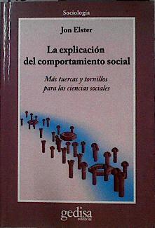 La explicación del comportamiento social : más tuercas y tornillos para las ciencias sociales | 142690 | Elster, Jon (1940- )