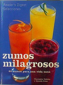 Zumos milagrosos: 60 zumos para una vida saludable | 147291 | Reader's Digest Selecciones/Yabsely, Charmaine/Cross, Armanda