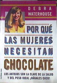 Por qué las mujeres necesitan chocolate | 177410 | Waterhouse, Debra