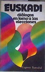 Dialogos en torno a las elecciones en Euskadi | 89678 | Ibarzabal, Eugenio de