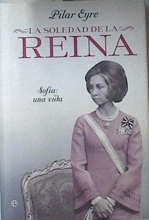 La soledad de la Reina. Sofia: Una vida | 120858 | Pilar Eyre