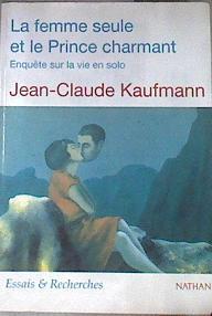 La Femme Seule Et Le Prince Charmant Enquete sur la vie en solo | 176525 | Jean Claude Kaufmann