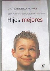 Hijos mejores: guía para una educación inteligente | 175378 | Kovacs Reus, Francisco Manuel