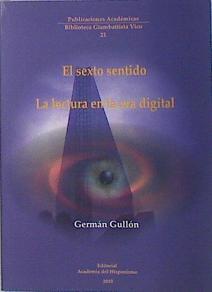 El sexto sentido ,. La lectura en la era digital | 138075 | Germán Gullón Palacio