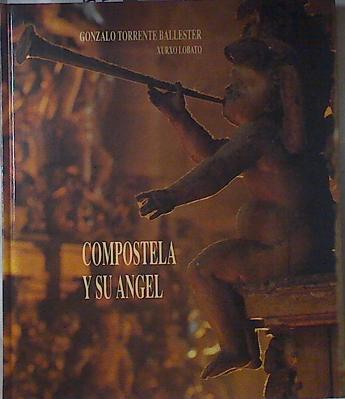 Compostela y su ángel | 121260 | Torrente Ballester, Gonzalo/Fotografías, Xurxo Lobato