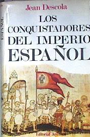 Los conquistadores del imperio español | 180910 | Descola, Jean