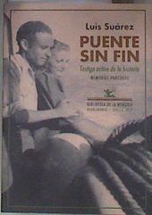Puente sin fin : testigo activo de la historia : memorias parciales | 181394 | Suárez, Luis (Suárez López)