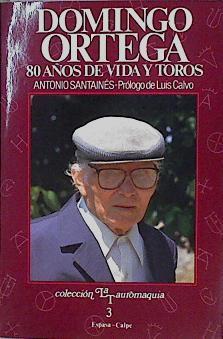 Domingo Ortega: 80 años de vida y toros | 69198 | Santainés Cirés, Antonio/Prólogo de Luis Calvo