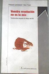 Vuestra revolución no es la mía: treinta años después de mayo 68 | 177244 | Lonchampt, François/Tizon, Alain