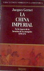 La china imperial. En la víspera de la invasión de los mongoles 1250- 1276 | 85480 | Jacques Gernet