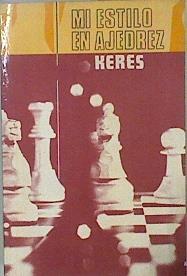 Mi estilo en ajedrez | 148656 | Keres, Paul/Versión aspañola Julioi Ganzo