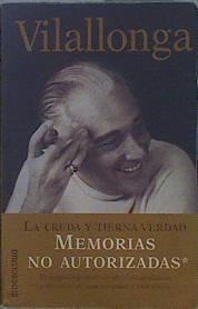 La cruda y tierna verdad: memorias no autorizadas 1 | 87307 | Vilallonga, José Luis de