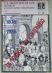 La Abolición De Los Fueros E Instituciones Vascongadas Vol I 1876-1976. En torno al centenario | 54247 | José María De Angulo
