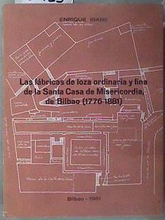 LAS FABRICAS DE LOZA ORDINARIA Y FINA DE LA SANTA CASA DE MISERICORDIA, DE BILBAO (1776-1881) | 180725 | Ibabe, Enrique