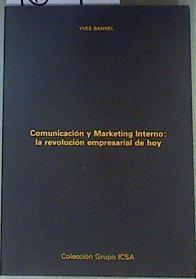 Comunicación y Marketing interno: La revolución empresarial de hoy | 160162 | Bannel, Ives