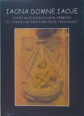 Iaona domne iacue: Donejakue Bidea Euskal Herrian = El Camino de Santiago en el País Vasco | 151133 | VVAA