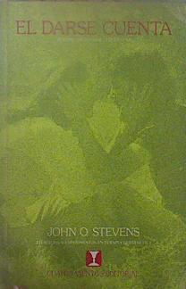 El Darse Cuenta. Sentir Imaginar Vivenciar .Ejercicios Y Experimentos En Terapia Guestáltica | 53037 | Stevens John O.
