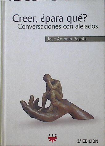 Creer, ¿para qué? Conversaciones con alejados | 125206 | Pagola, José Antonio