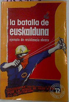 La Batalla De Euskalduna Ejemplo De Resistencia Obrera | 43954 | Colectivo autonomo de trabajadores de Euskalduna, Cat