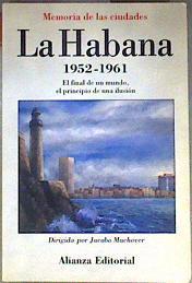 La Habana, 1952-1961: el final de un mundo, el principio de una ilusión | 186374 | Machover Ajzenfich, Jacobo