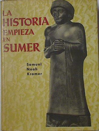La Historia Empieza En Sumer | 7498 | Kramer Samuel Noah
