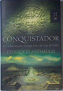 El conquistador Un azteca descubre Europa antes del viaje de Colon | 119858 | Andahazi, Federico