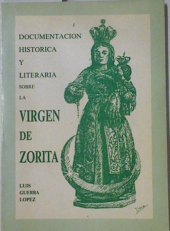 Documentación histórica y literaria sobre la Virgen de Zorita | 126229 | Guerra Lopez, Luis