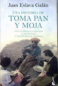 Una historia de toma pan y moja los españoles comiendo y ayunando a través de los tiempos | 185315 | Eslava Galán, Juan (1948-)