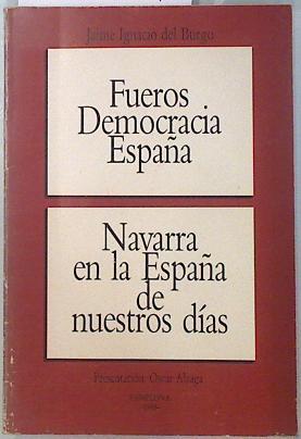 Fueros, Democracia, España. Navarra en la España de nuestros días | 134184 | Jaime Ignacio del Burgo/Presentación: Oscar Alzaga.