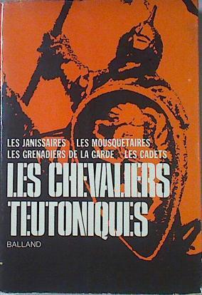 Les Corps D'elite Du Passé: Les Chevaliers Teutoniques, Les Janissaires, Les Mousquet | 66342 | Vv.Aa