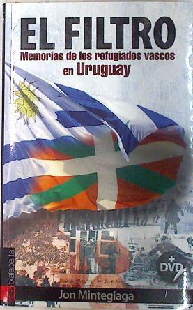 El filtro : memorias de los refugiados vascos en Uruguay | 72489 | Mintegiaga Oiarbide, Jon