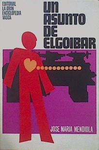Un Asunto De Elgoibar | 60835 | Mendiola José María