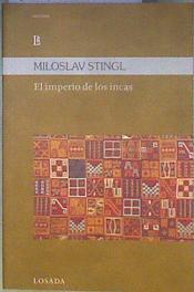 El imperio de los incas : esplendor y decadencia de los hijos del sol | 184490 | Stingl, Miloslav