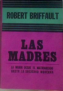 Las madres. La mujer desde el matriarcado hasta la sociedad moderna | 183991 | Robert Briffault