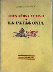 Tres años cautivo en la Patagonia: fragmentos de un viaje al Paraguay | 184316 | Guinnard, Auguste/Demersay, Alfred