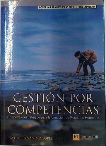 Gestión por competencias: un modelo estratégico para la dirección de recursos humanos | 128928 | Fernández López, Javier