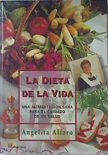 La dieta de la vida: una alimentación sana para el cuidado de su salud | 119638 | Alfaro, Angelita