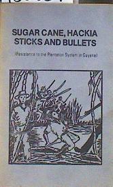 Sugar cane, hackia sticks, and bullets : resistance to the plantation system in Guyana | 185039 | James G. Campbell