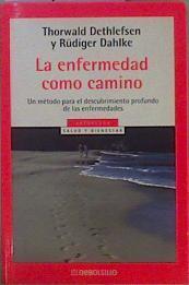 La Enfermedad Como Camino | 34811 | Thorwald Dethlefsen, Rudiger Dahlke