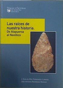 Las raices de nuestra historia de Atapuerca al Neolítico | 109440 | Díez Fernández-Lomana, J Carlos/Rodríguez Marcos, José Antonio