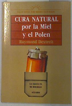 Cura natural por la miel y el polen | 93741 | Dextreit, Raymond